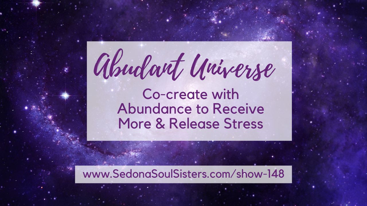 You Live In An Abundant Universe #148 - Sedona Soul Sisters