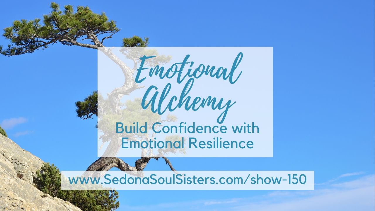 Build Confidence With Emotional Resilience #150 - Sedona Soul Sisters