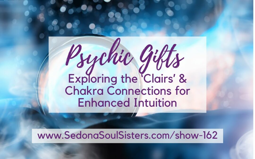 Unlocking Psychic Gifts: Exploring the ‘Clairs’ & Chakra Connections for Enhanced Intuition #161