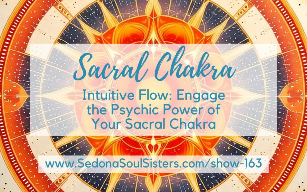 Intuitive Flow: Engage the Psychic Power of Your Sacral Chakra #163