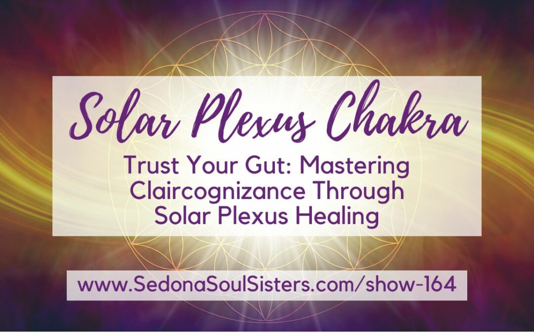 Trust Your Gut: Mastering Claircognizance Through Solar Plexus Healing #164