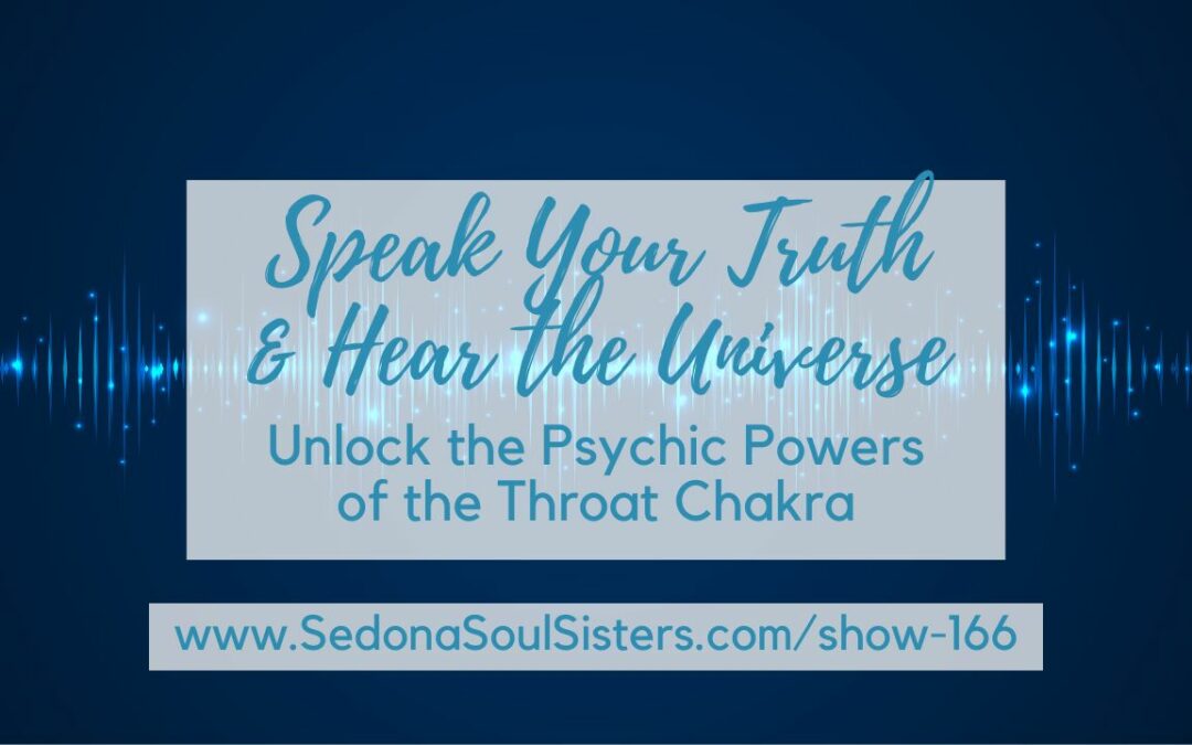 Speak Your Truth & Hear the Universe: Psychic Powers of the Throat Chakra #166