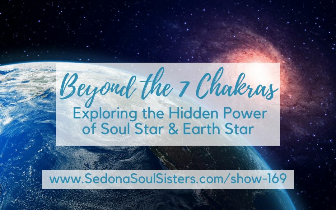 Beyond the 7 Chakras: Exploring the Hidden Power of Soul Star and Earth Star #169