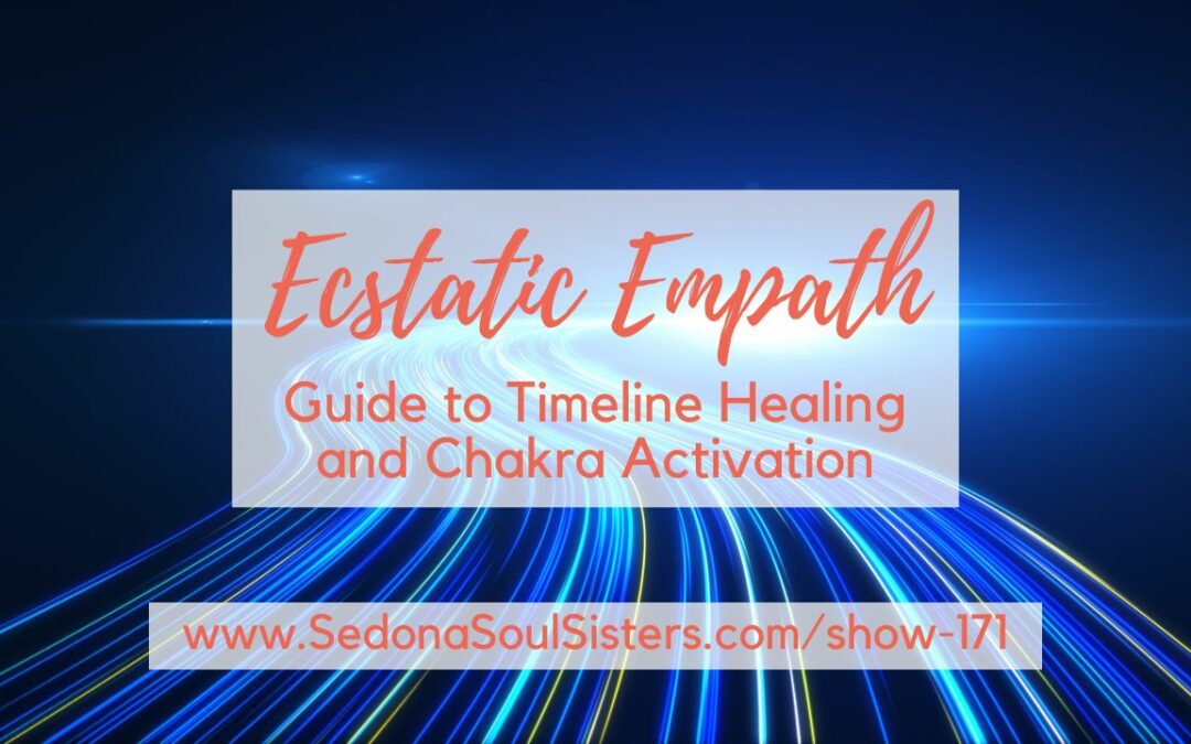 Ecstatic Empath’s Guide to Timeline Healing and Chakra Activation #171