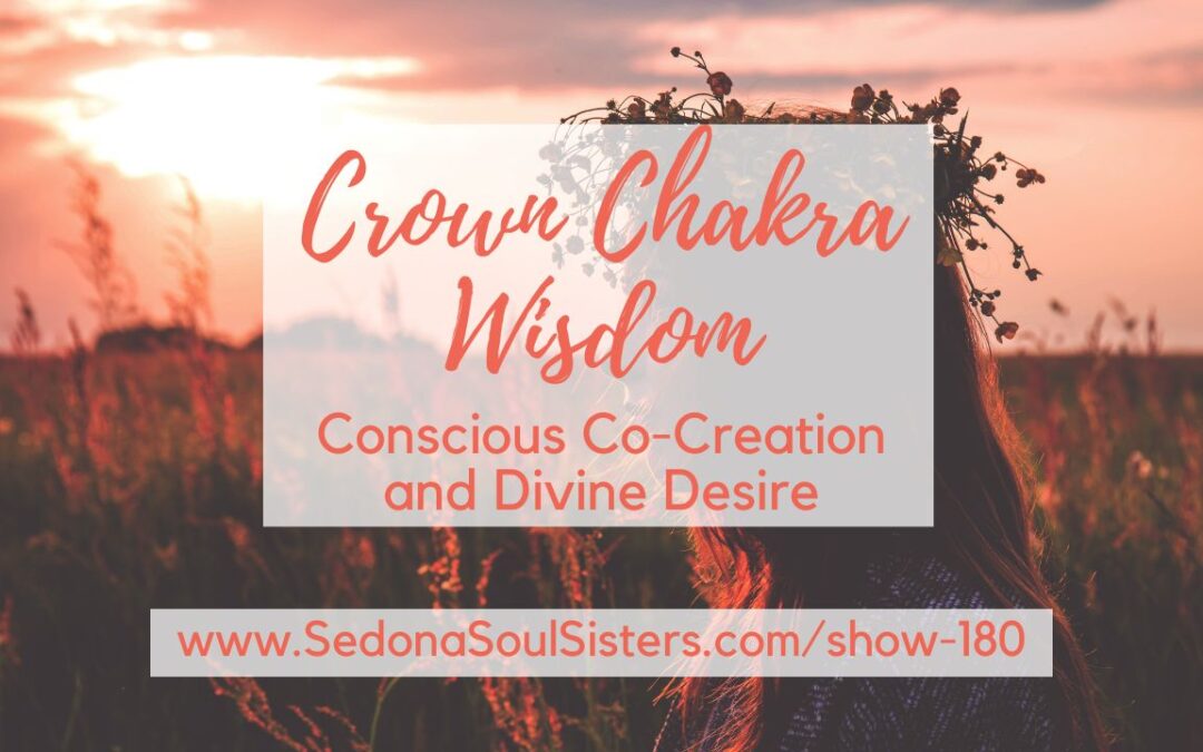 Crown Chakra Wisdom: Conscious Co-Creation and Divine Desire #180
